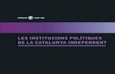 LES INSTITUCIONS POLÍTIQUES DE LA CATALUNYA INDEPENDENT · tunitat única per establir una democràcia moderna, de qualitat ètica, funcional, de 10 Les institucions poLítiques