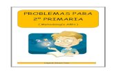 PROBLEMAS PARA 2º PRIMARIA · 2020-06-24 · Problemas de Matemáticas para segundo de Primaria 2 Introducción El presente cuadernillo se compone de dos categorías de problemas