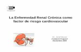 La Enfermedad Renal Crónica como factor de riesgo ...Factores de Riesgo CV en la ERC Estudios de grupos con comorbididad 2002 HORN 631 CV M HR 1.26 •FG 5 ml/min Mortalidad por insuficiencia