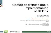 Costos de transacción e implementación of REDD+ · REDD+ Como combinar los costos de OTI? •Estimar los costos T&I Determinar –si tiene estructura de ser costo fijo o variable