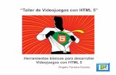 “Taller de Videojuegos con HTML 5”“Taller de Videojuegos con HTML 5” Rogelio Ferreira Escutia Herramientas básicas para desarrollar Videojuegos con HTML 5