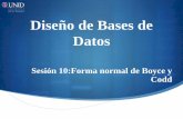 Diseño de Bases de Datos - UNID · Conclusión En esta sesión analizamos otra de las formas normales utilizadas para la normalización de bases de datos principalmente la de Boyce/Codd,