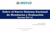 Nuevo Sistema Nacional de Monitoreo y Evaluación Decreto 267-15 · Monitoreo y Evaluación La CNMyE, conformada por seis (6) miembros titulares, directivos de las entidades del Estados