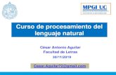 Curso de procesamiento del lenguaje natural · 2019-11-30 · Curso de procesamiento del lenguaje natural Cesar.Aguilar72@gmail.com. ... 0. Similitud semántica (3) 17. Finalmente,