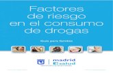 Factores de riesgo - Madrid Salud...Los factores de riesgo se clasifican en tres grandes grupos: • Vinculados a la sustancia. • Vinculados a las características del individuo.