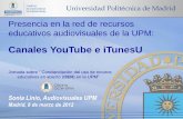 Canales YouTube e iTunesU - Archivo Digital UPMoa.upm.es › 10504 › 1 › OERSoniaLinio.pdfPresencia en la red de recursos educativos audiovisuales de la UPM: Canales YouTube e