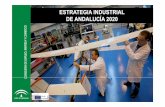 ESTRATEGIA INDUSTRIAL DE ANDALUCÍA 2020 · 2016-07-19 · I. Industrializar Andalucía • Elevar la aportación de la industria manufacturera y de los servicios avanzados científicos