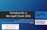 Introducción a Microsoft Excel 2016 · •Excel 2016 nos provee simples formas de mejorar la calidad de nuestros trabajos con una visualización mejorada. •Está diseñado para