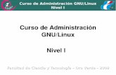 Curso de Administración GNU/Linux Nivel I · 2012-05-23 · En GNU/Linux era muy complicado instalar programas. Necesitábamos obligatoriamente compilar los programas Esto generaba