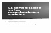 La comunicacion en las organizaciones sociales · 2017-04-17 · comunicaciones están alineadas con esa concepción o, por el contrario, transmiten una postura distinta. ¿QUÉ IDEA