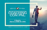 CERTIFICACIÓN INTERNACIONAL COACHING CON PNL · 2019-02-12 · Internacional de Coaching con PNL que se desarrollará de marzo a julio de 2019. Esta Certi˜cación Internacional