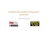 Institut Municipal d’Educació i Joventutime.olot.cat/wp-content/uploads/2016/05/memoria_Ime_2014.pdf · 2016-05-11 · Renovació del Consell Escolar Municipal (abans Consell de