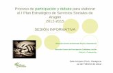Proceso de participación y debate para elaborar el I Plan Estratégico de Servicios ...aragonparticipa.aragon.es/sites/default/files/presentac... · 2014-03-06 · Proceso de participación