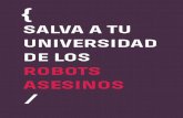 ASESINOS - Gernika Gogoratuz · 2020-03-06 · Los robots asesinos reducirían el umbral de ir a la guerra, porque reduciría las bajas entre las fuerzas atacantes. De esa forma,