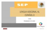 LENGUA ADICIONAL AL ESPAÑOL II · lengua adicional al espaÑol ii 1 dgb/dca/07 -2010 series programas de estudios lengua adicional al espaÑol ii . lengua adicional al espaÑol ii