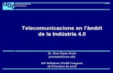 Telecomunicacions en l’àmbit · Telecomunicacions en l’àmbit de la Indústria 4.0 Dr. Pere Tuset-Peiró peretuset@uoc.edu IoT Solutions World Congress 18 d’Octubre de 2018
