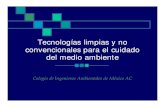 Tecnologías limpias y no convencionales para el cuidado ... · Tecnologías limpias y no convencionales para el cuidado del medio ambiente Colegio de Ingenieros Ambientales de México