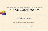 Informe nacional sobre educación superior en Paraguay ...€¦ · Informe Nacional sobre Educación Superior en Paraguay 1 1. HISTORIA DE LA EDUCACIÓN SUPERIOR En comparación con