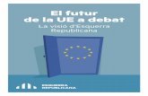 El futur de la UE a debat - esquerra.cat · UE com una institució llunyana, distanciada dels problemes reals de la gent i, en tot cas, ... a la pràctica, dels ideals i objectius