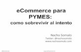 eCommerce para PYMES - ComerciosElx · 2018-09-11 · eCommerce para PYMES: como sobrevivir al intento Nacho Somalo Twitter: @nachosomalo ... En comercio electrónico jugamos todos