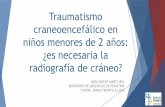 Traumatismo craneoencefálico en niños menores de 2 años ... · INTRODUCCIÓN Traumatismos craneoencefálicos(TCE): 3-5% de las consultas (90% leves) caídas mecanismo más común
