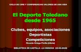 El Deporte Toledano desde 1965 - Ateneo Científico y Literario de … · 2019-02-18 · El Deporte Toledano desde 1965 Clubes, equipos, asociaciones Deportistas Competiciones Ricardo