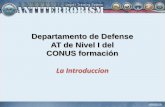 Departamento de Defense AT de Nivel I del CONUS …...por DoDI 2000.16 • Complementos basados en Web y formación CD-ROM The purpose of this training is to increase your awareness