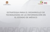 ESTRATEGIA PARA EL DESARROLLO DE TECNOLOGÍAS DE LA ... · innovación. Atracción de nuevas inversiones para el fortalecimiento de empresas mexiquenses pertenecientes al sector TI.