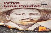 ¡Viva Luis Pardo! - recursos.leotodo.com.pe¡Viva-Luis-Pardo-2.pdf · ¡Viva Luis Pardo! ÐVFDU &ROFKDGR /XFLR. A la fraterna y cálida amistad de don Carlos Figueroa y don Luis