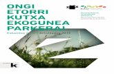ONGI ETORRI - ekogunea.eus · 2012, contamos con 9 parques y continuamos ampliando la red: Anoeta, Elgeta y Zumaia serán los próximos. Baratze parke sarea ehuntzen Tejiendo nuestra