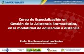 Curso de Especialización en de la Farmacéutica, en la ......Gestión de la Asistencia Farmacéutica, en la modalidad de educación a distancia Profa. Dra. RosanaIsabel dos Santos