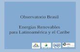 Observatorio Brasil Energías Renovables para Latinoamérica ... · RETOS ACORDADOS EN EL CONVÉNIO ITAIPU-ONUDI-ELETROBRÁS . Estimular la cooperación multilateral con los países