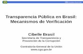 Transparencia Pública en Brasil: Mecanismos de Verificación · Ley 12.527/2011 – Ley de Acceso a la Información - LAI Alcance: Todas las informaciones de gobierno son públicas