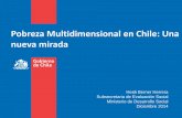 Pobreza Multidimensional en Chile: Una nueva mirada...Una Nueva Mirada a la Pobreza • En la actualidad, Chile mide la pobreza de su población a través de los ingresos de las personas