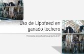 Uso de Lipofeed en ganado lechero - Prepec · Con Lipofeed Sin Lipofeed Tratamiento Producción de Leche/ grupo Ingreso por Venta de leche Diferencia$ T1 Lipofeed 440,280 $2,641,680
