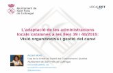L’adaptació de les administracions - Consorci Localret · L’adaptació de les administracions locals catalanes a les lleis 39 i 40/2015: Visió organitzativa i gestió del canvi