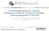 La Humildad Cultural; Latinos- Hispanos en EE.UU ... · 3.La humildad cultural es algo bien individual, debemos tener un proceso de autoreflexión para estar dispuesto a tener apertura,