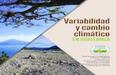 Variabilidad y cambio climático“Variabilidad y Cambio Climático en Guatemala”. El Clima cobra relevancia en la medida que se adquiere conciencia de su impor-tancia en el desenvolvimiento