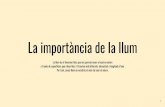 La importància de la llum - arquitectes.cat€¦ · Podem destacar a Gaudí, que ens deia: “L’arquitectura és l’ordenació de la llum; l’escultura és el joc de la llum”