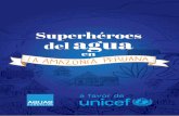 Superhéroes del agua - Fundación Aquae · Superhéroes del Agua en. Y así es la vida en la Amazonía, donde muchas niñas y niños necesitan la ayuda de todos para seguir mejorando