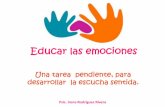 Educar las emociones - IAE Jardin de niñosiaejardindeninos.edu.mx/wp-content/uploads/2018/01/...Educar las emociones; Una tarea pendiente para desarrollar la escucha sentida Sensibilizar