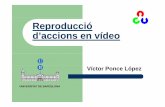 Reproducció d’accions en vídeo - UBsergio/linked/victor2010.pdf · PROPOSTA Únicament es necessiten: – Ordinador – Càmera – Micròfon (opcional)Micròfon (opcional) Dos