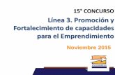 Línea 3. Promoción y Fortalecimiento de capacidades para el … · 2018-04-25 · LÍNEA 3. •General •Contribuir al fortalecimiento de capacidades emprendedoras en personas