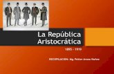 La República Aristocrática...La República Aristocrática •Es el periodo de estabilidad política comprendido del 1895 al 1919. También es llamado el Segundo Civilismo y la República
