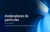 Aceleradores de partículasindico.cern.ch/event/748690/contributions/...Aceleradores de partículas REYES ALEMANY SPANISH LANGUAGE TEACHER PROGRAMME, JULIO 2019