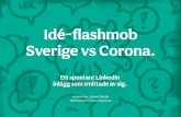Idé-flashmob Sverige vs Corona....Här kommer en första laddning av idéerna från flashmob Sverige vs Corona. Skulle tro att detta är ca en femtedel. Resten är på gång. Viss