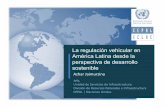 La regulación vehicular en América Latina desde la perspectiva de desarrollo … · 2017-11-17 · Contribuye al desarrollo económico y social de América Latina, mediante la coordinación