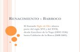 RENACIMIENTO Y BARROCO - WordPress.com · RENACIMIENTO Y BARROCO El llamado Siglo de Oro abarca parte del siglo XVI y del XVII, desde Garcilaso de la Vega (1501?-1536) hasta Calderón