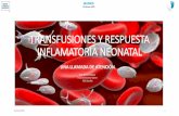 TRANSFUSIONES Y RESPUESTA INFLAMATORIA NEONATAL · 2020-02-19 · Agregación de NTfs y macrófagos Mediadores moleculares ↑ concentración de citoquinas proinflamatorias IL-1β,