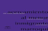 Acercamiento al menor inmigrante marroquí · 2012-10-29 · 12 ACERCAMIENTO AL MENOR INMIGRANTE MARROQUÍ Quiero animar a aquéllos educadores, profesores, monitores, mediadores